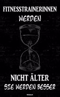Fitnesstrainerinnen werden nicht älter sie werden besser Notizbuch: Fitnesstrainerin Journal DIN A5 liniert 120 Seiten Geschenk
