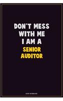 Don't Mess With Me, I Am A Senior Auditor: Career Motivational Quotes 6x9 120 Pages Blank Lined Notebook Journal