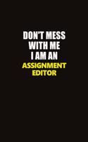 Don't Mess With Me I Am An Assignment Editor: Career journal, notebook and writing journal for encouraging men, women and kids. A framework for building your career.