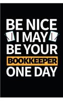 Be Nice I May Be Your Bookkeeper One Day