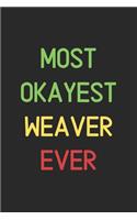 Most Okayest Weaver Ever: Lined Journal, 120 Pages, 6 x 9, Funny Weaver Notebook Gift Idea, Black Matte Finish (Most Okayest Weaver Ever Journal)