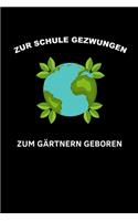 Zur Schule Gezwungen Zum Gärtnern Geboren: A5 Notizbuch 2020 KALENDER für Hobby Gärtner - Geschenkidee für Freunde, Papa, Mama, Oma, Opa- Gartenplaner - Garten - Gartenliebhaber - Schrebergar