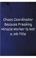 Chaos Coordinator Because Freaking Miracle Worker Is Not a Job Title