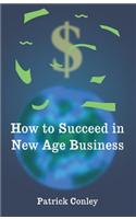 How to Succeed in New Age Business