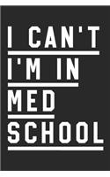 Med School Notebook - I Can't I'm In Med School - Gift for Medical Students And Future Doctors - Medical Student Diary