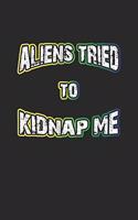 Aliens Tried To Kidnap Me