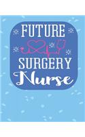 Future Surgery Nurse: Blank Line Notebool & journals to write in for nurses Organizer/Practitioner Gift or Nurse Graduation Gift (Nurse Notebooks & Gifts)