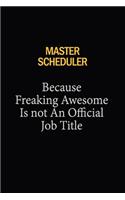 Master Scheduler Because Freaking Awesome Is Not An Official Job Title: 6x9 Unlined 120 pages writing notebooks for Women and girls