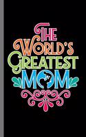 The World greatest Mom: Mommy Mother Women's Month Happy Mother's Day The World's Greatest Mom Gift (6"x9") Dot Grid notebook Journal to write in