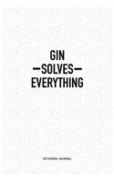 Gin Solves Everything: A 6x9 Inch Notebook Journal Diary With A Bold Text Font Slogan On A Matte Cover and 120 Blank Lined Pages Makes A Great Alternative To A Card