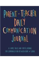 Parent - Teacher Daily Communication Journal: A Simple back and forth journal for communication between Home & School