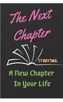 The Next Chapter: Starting A New Chapter In Your Life Cute Notebook/ Diary/ Journal to Write in, Blank Lovely Lined Designed Interior "6 x 9", 100 Pages