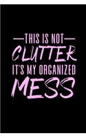 This is Not Clutter It's My Organized Mess: Ten Year Monthly Calendar- Funny Humorous Calendar for Busy Stay at Home Mom or Busy Working Mother