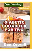 Diabetic Cookbook For Two: Over 330 Diabetes Type 2 Recipes(12 Diabetic Cookbook for Two)