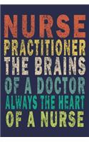 Nurse Practitioner The Brains of a Doctor Always the Heart of a Nurse: Funny Nurse Journal Gift