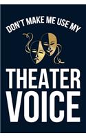 Don't Make Me Use My Theater Voice