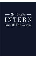 My Favorite Intern Gave Me This Journal: 6x9" Dot Bullet Notebook/Journal Funny Gift For Employees, Colleagues, Coworkers