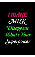 I Make Milk Disappear What's Your Superpower: Line Journal, Diary Or Notebook For Milk Lover. 110 Story Paper Pages. 6 in x 9 in Cover.