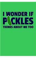 I Wonder If Pickles Think About Me Too