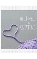 All I Need Is Knitting: Knitter's blank journal 4:5 ratio graph paper for designs and patterns. Yarn heart design.