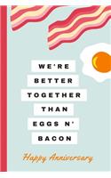 We're Better Together Than Eggs N Bacon