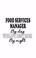 Food Services Manager By Day World's Best Mom By Night: Cool Food Services Manager Notebook, Food Services Managing/Organizer Journal Gift, Diary, Doodle Gift or Notebook - 6 x 9 Compact Size, 109 Blank L
