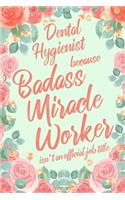 Dental Hygienist Because Badass Miracle Worker Isn't an Official Job Title