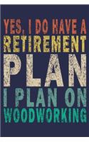 Yes, I Do Have A Retirement Plan I Plan On Woodworking: Funny Vintage Carpenter Woodworking Gift Journal