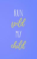 Run Wild My Child