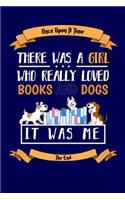 Once Upon A Time There Was A Girl Who Really Loved Books And Dogs It Was Me The End: Notebook For Book Reading Lovers and Dog Fans