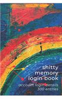 Shitty Memory Login Book: Internet Account & Password Details for The Elderly & Forgetful - 6x9 inch 300 Entry Logbook - Colorful Rainbow - Abstract Oil Painting Series