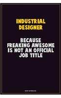 Industrial Designer, Because Freaking Awesome Is Not An Official Job Title: Career Motivational Quotes 6x9 120 Pages Blank Lined Notebook Journal