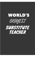 World's Okayest Substitute Teacher Notebook: Lined Journal, 120 Pages, 6 x 9, Funny Dream Job, Starting New Career Gag Gift Journal Matte Finish