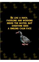 Be Like A Duck, Paddling And Working Inside The Water, But Everyone Sees A Smiling Calm Face: All Purpose 6x9 Blank Lined Notebook Journal Way Better Than A Card Trendy Unique Gift Black Solid Ducks