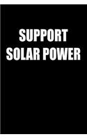 Support Solar Power: Solar Power Environmentalist Gifts. Novelty Renewable Energy Blank Notebook, Journal.