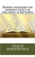 Hymns founded on various texts in the holy scriptures