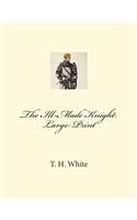 The Ill-Made Knight: Large Print