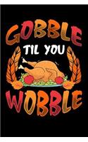 Gobble Til You Wobble: Blank Lined Notebook with Fun Cover Design - Great for Keeping Thanksgiving Recipes
