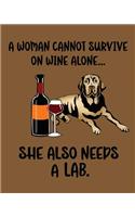 A Woman Cannot Survive on Wine Alone... She Also Needs a Lab.: (2 Woman Cannot Survive on Wine Alone... She Also Needs a Dog.)