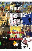 Water Under the Bridge - The Masterwork of Black Hamlet