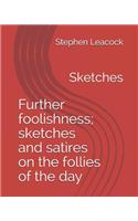 Further Foolishness; Sketches and Satires on the Follies of the Day: Novel