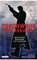 Torchwood Declassified: Investigating Mainstream Cult Television(Investigating Cult TV)
