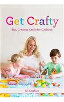 Get Crafty:: Fun, Creative Crafts for Children