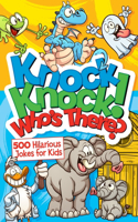 Knock Knock! Who's There?: Over 650 Hilarious Jokes for Kids