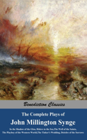 Complete Plays of John Millington Synge: In the Shadow of the Glen, Riders to the Sea, The Well of the Saints, The Playboy of the Western World, The Tinker's Wedding, Deirdre of the Sorrows