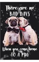 There Are No Bad Days When You Come Home to a Pug: Funny But Cute Pugs in Bow Ties Lines Notebook Composition Journal