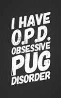 I Have O.P.D. Obsessive Pug Disorder: Funny Blank Lined Notebook Journal 6x9 115 Page Great Gift Idea for Dog Lovers