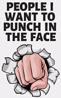 People I Want To Punch In The Face: Funny Sarcastic and Antisocial Journal (Humor Notebook Series)