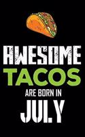 Awesome Tacos Are Born in July: Taco Notebook, Birthday Memories Keepsake, Taco Lover, Lined Paper, Appreciation Journal, Planner, Organizer, Draw and Write, Diary for Kids, Adults