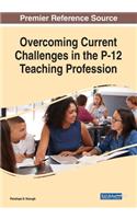 Overcoming Current Challenges in the P-12 Teaching Profession